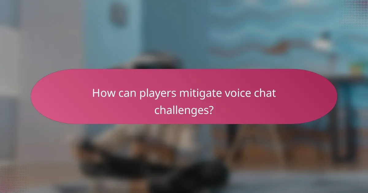 How can players mitigate voice chat challenges?