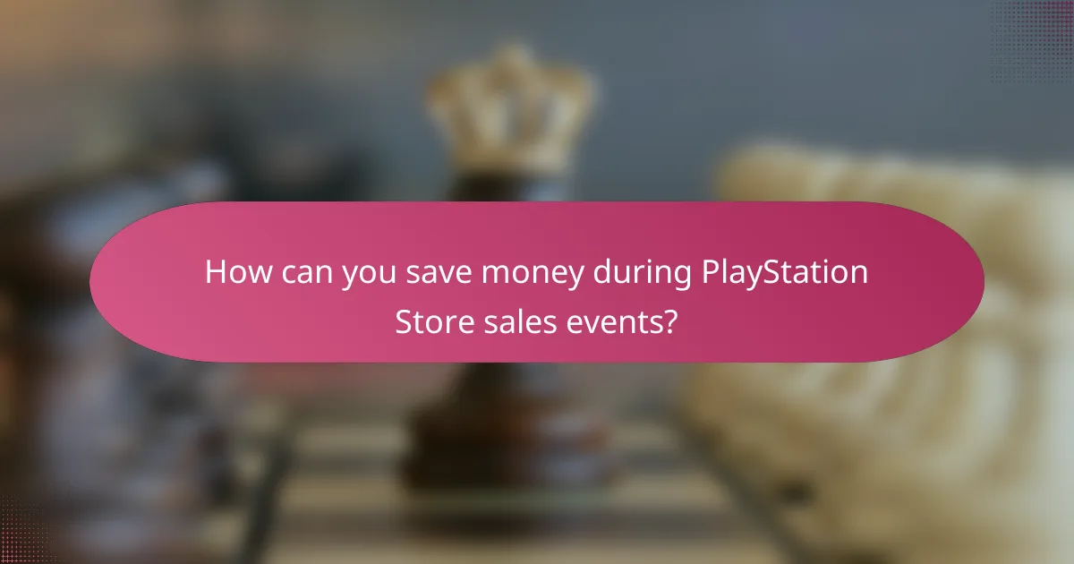 How can you save money during PlayStation Store sales events?