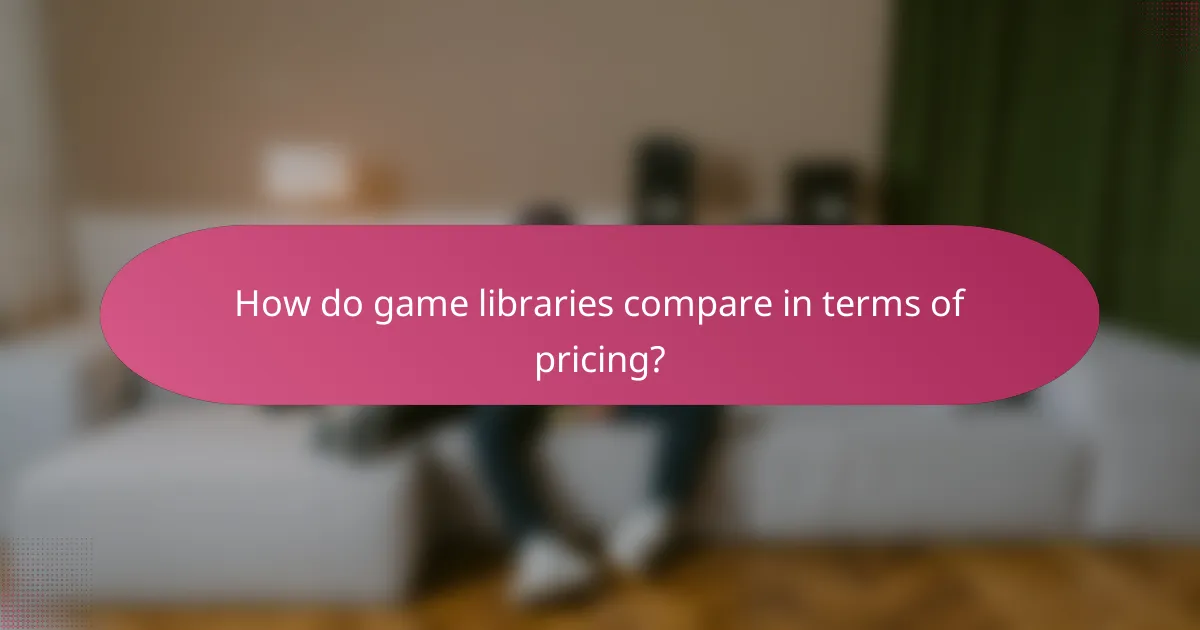 How do game libraries compare in terms of pricing?