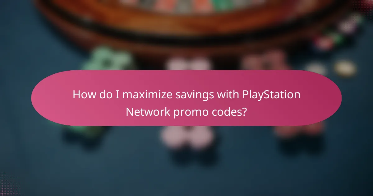 How do I maximize savings with PlayStation Network promo codes?