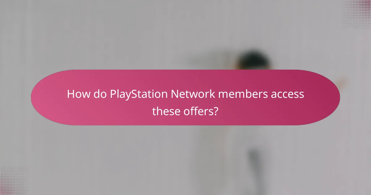 How do PlayStation Network members access these offers?