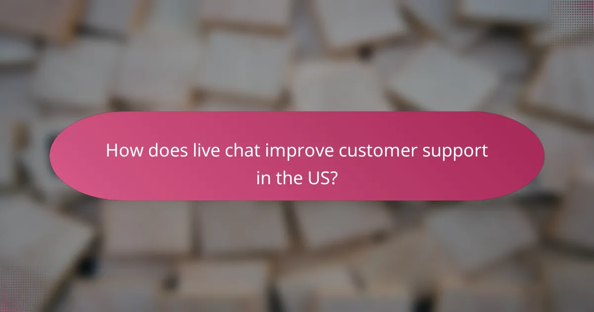 How does live chat improve customer support in the US?