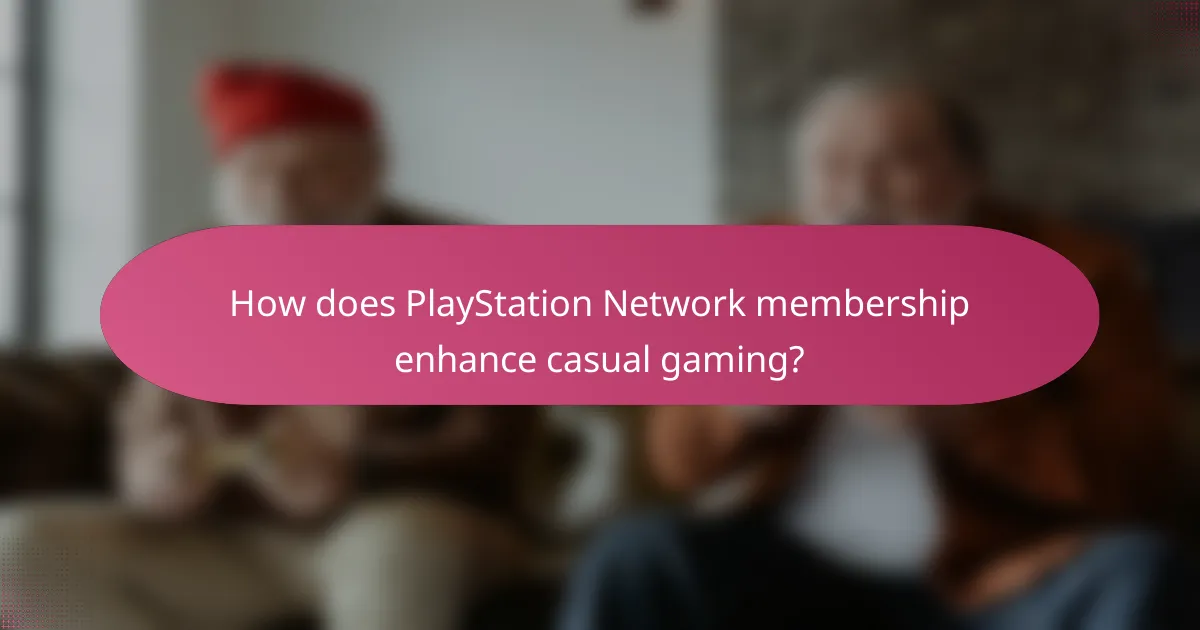 How does PlayStation Network membership enhance casual gaming?