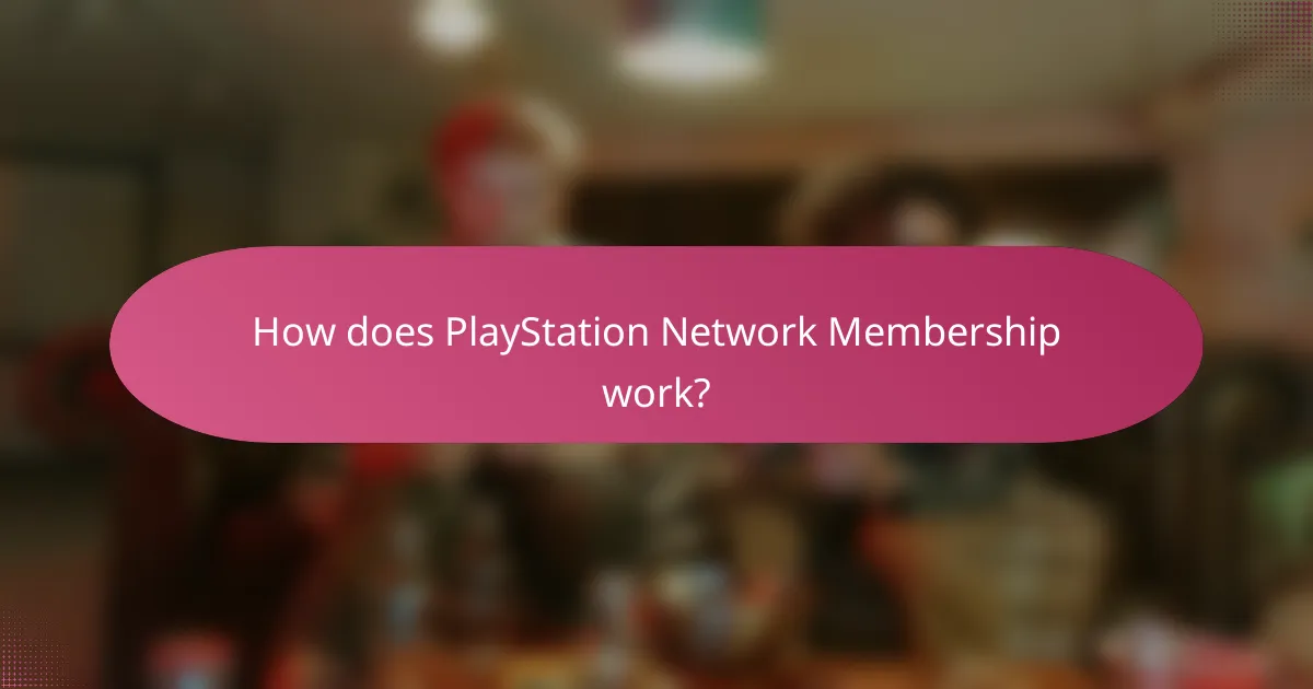 How does PlayStation Network Membership work?