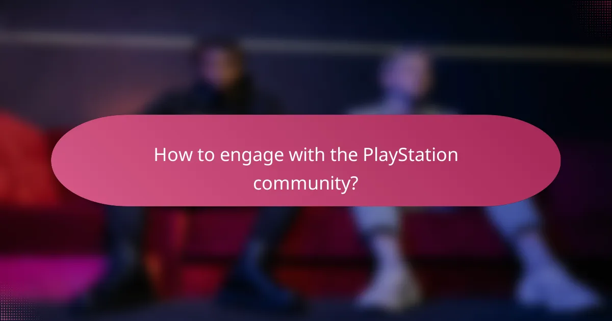 How to engage with the PlayStation community?