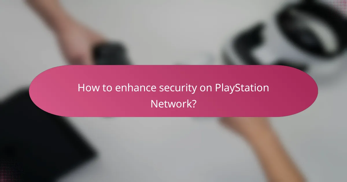 How to enhance security on PlayStation Network?