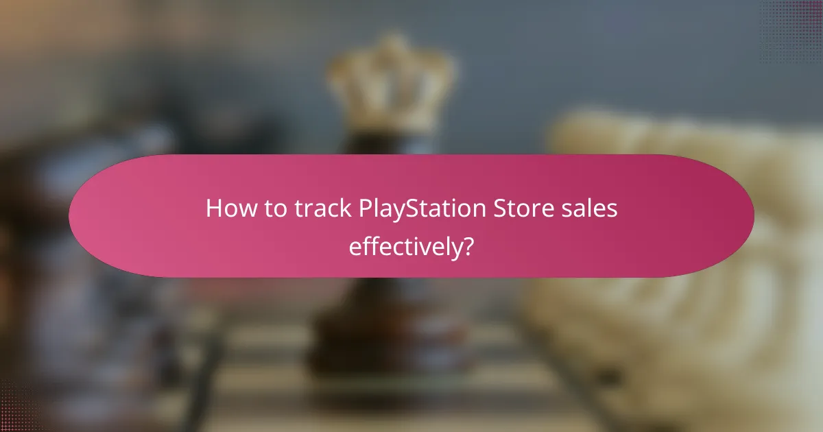 How to track PlayStation Store sales effectively?