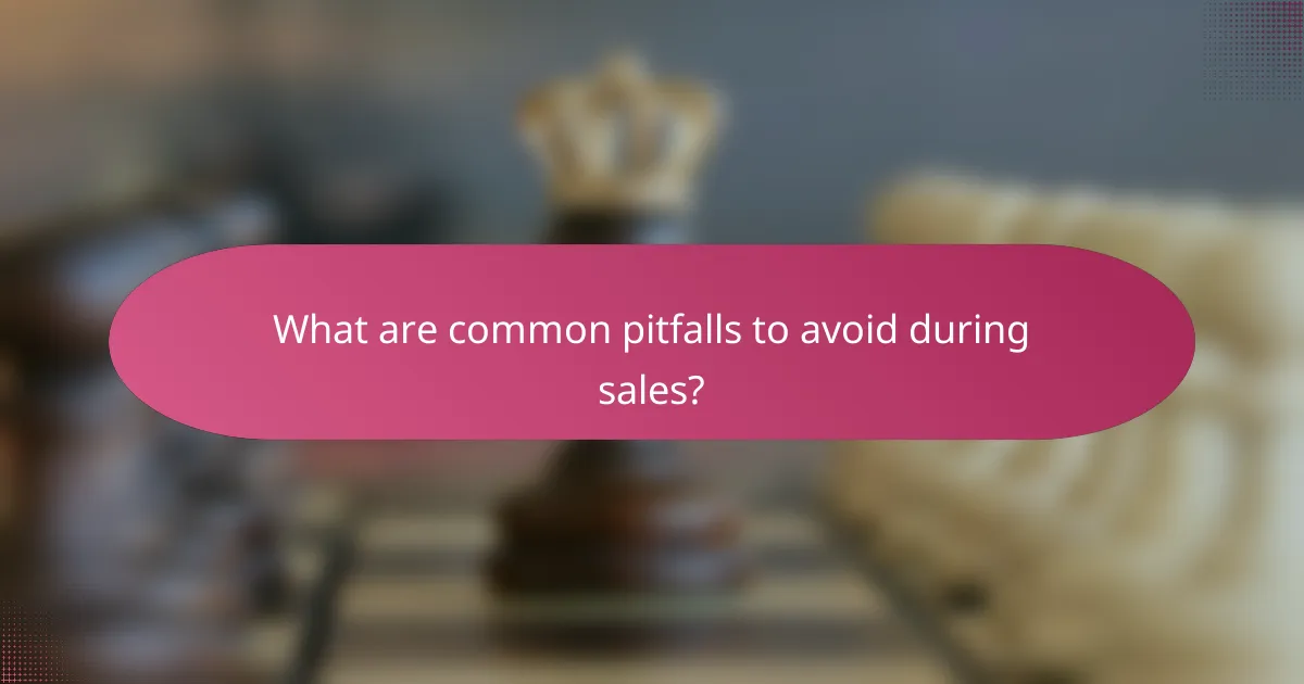 What are common pitfalls to avoid during sales?