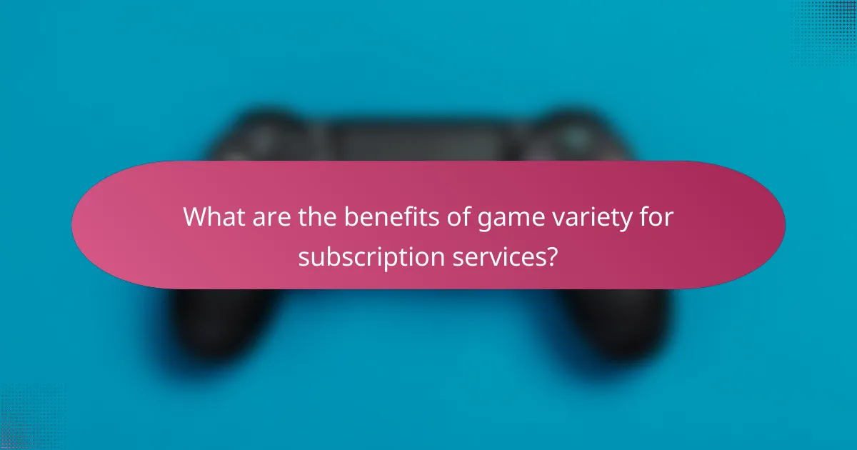 What are the benefits of game variety for subscription services?