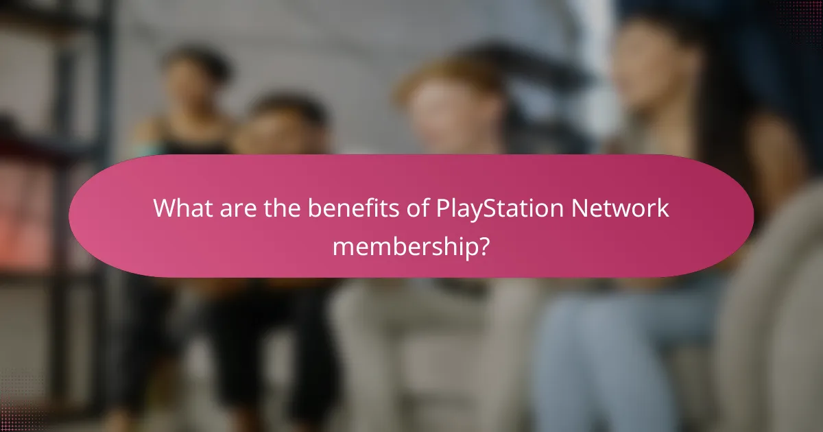 What are the benefits of PlayStation Network membership?