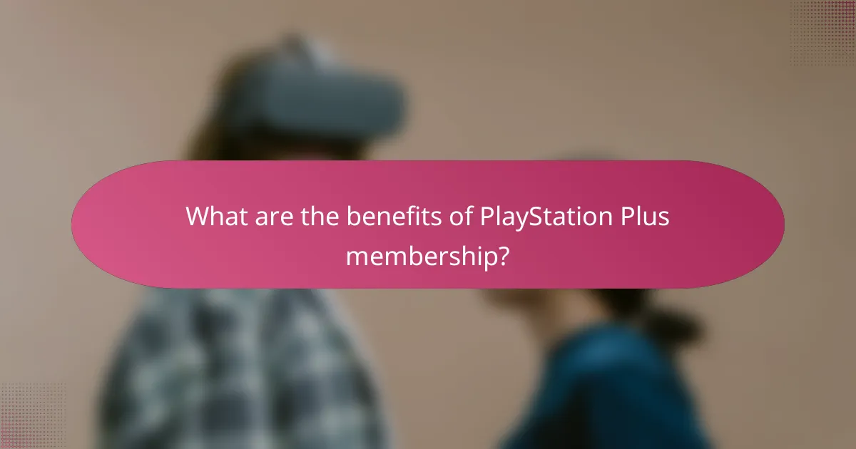 What are the benefits of PlayStation Plus membership?