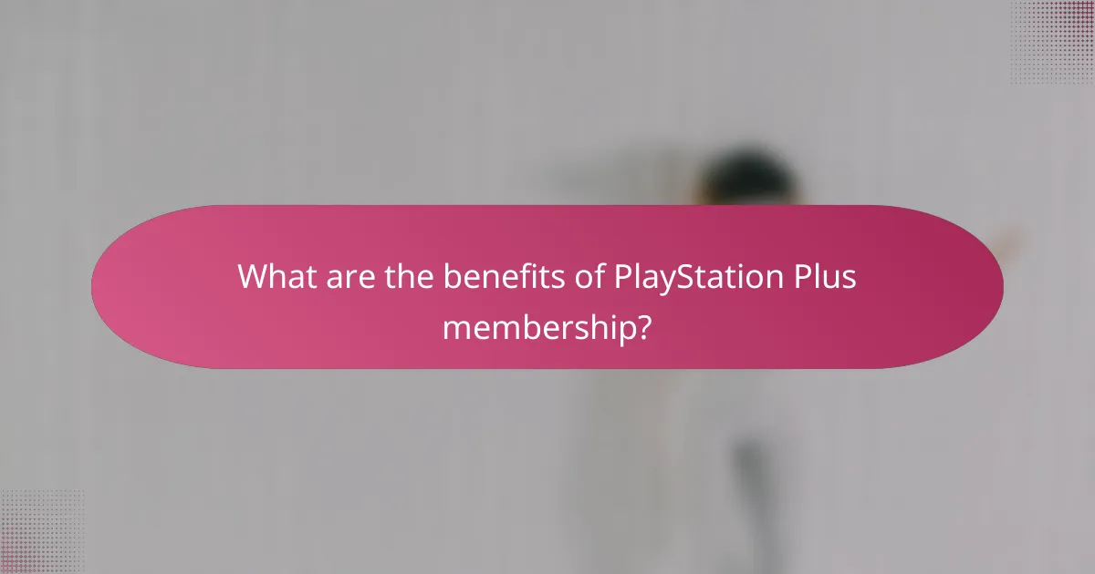 What are the benefits of PlayStation Plus membership?