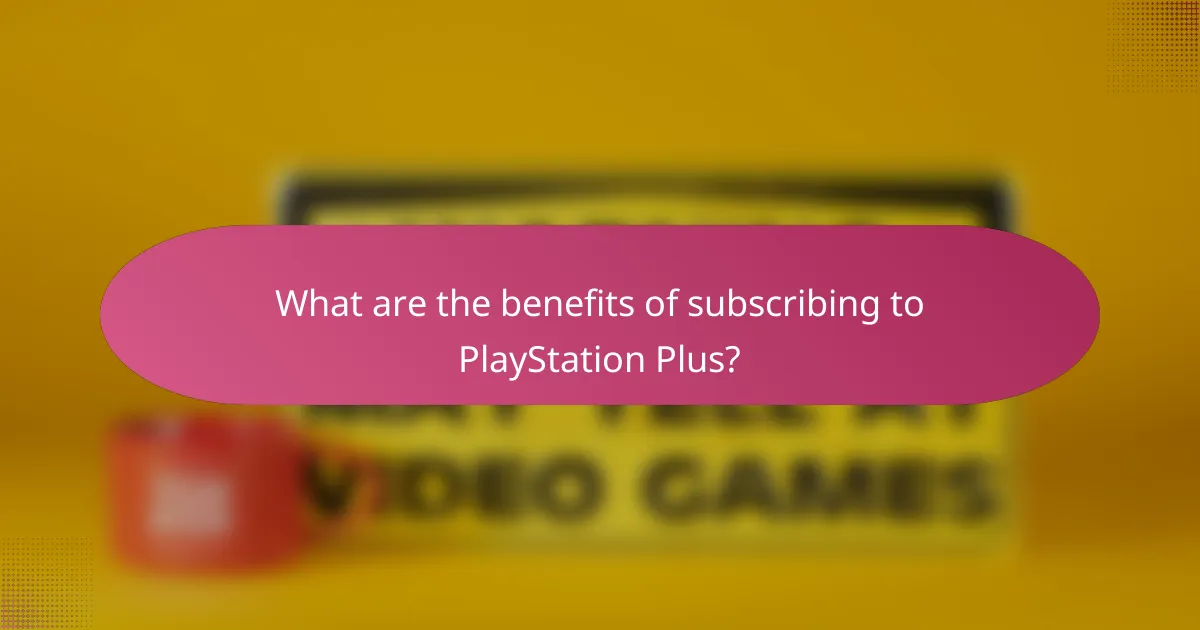 What are the benefits of subscribing to PlayStation Plus?