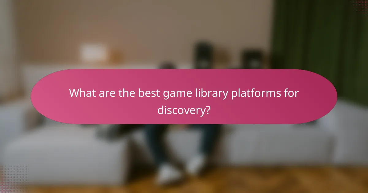 What are the best game library platforms for discovery?