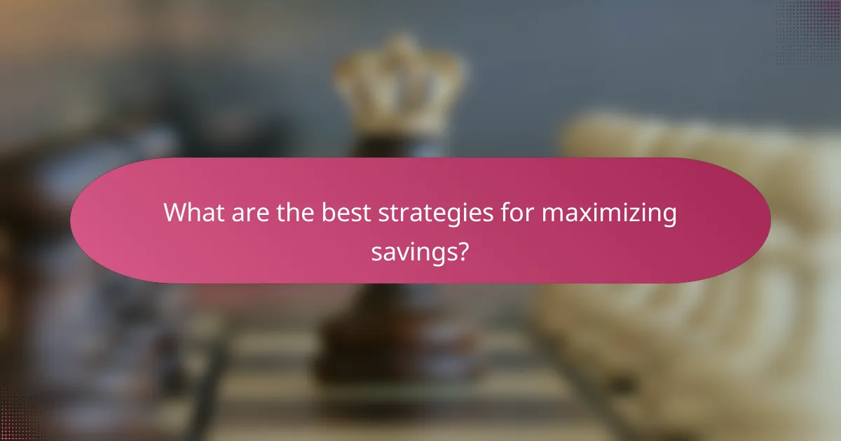 What are the best strategies for maximizing savings?