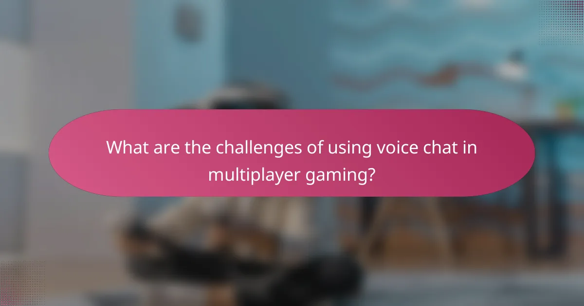 What are the challenges of using voice chat in multiplayer gaming?