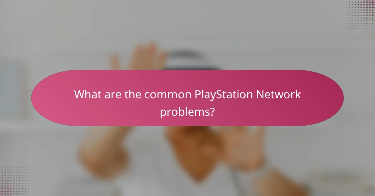 What are the common PlayStation Network problems?