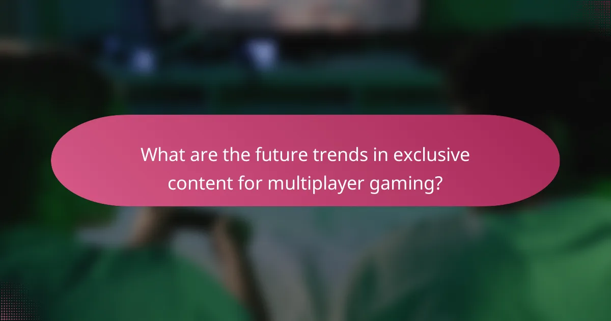 What are the future trends in exclusive content for multiplayer gaming?