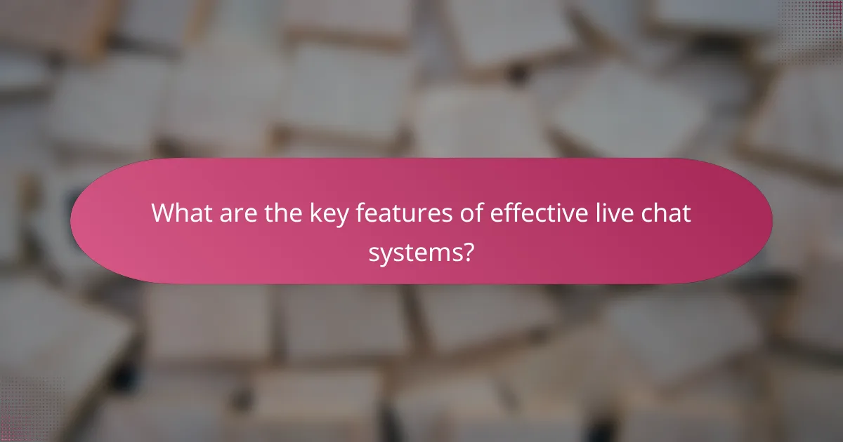 What are the key features of effective live chat systems?