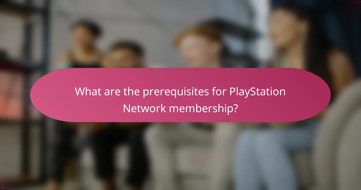 What are the prerequisites for PlayStation Network membership?