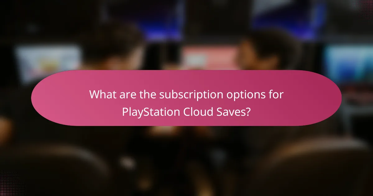 What are the subscription options for PlayStation Cloud Saves?