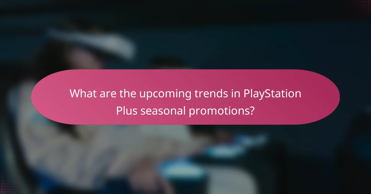 What are the upcoming trends in PlayStation Plus seasonal promotions?