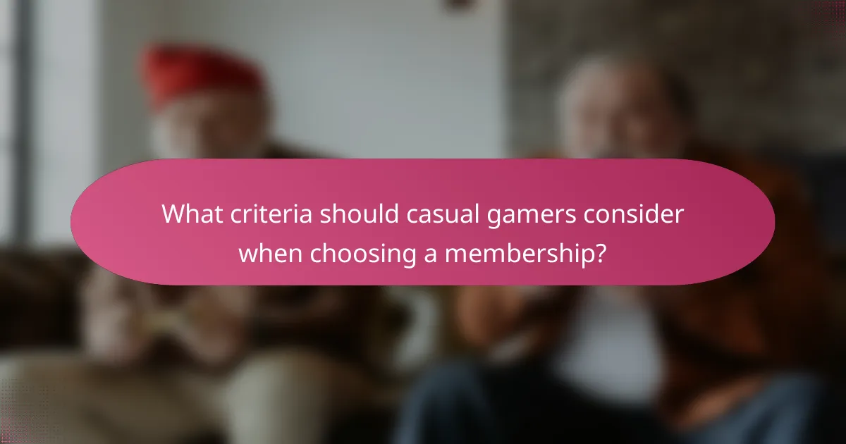 What criteria should casual gamers consider when choosing a membership?