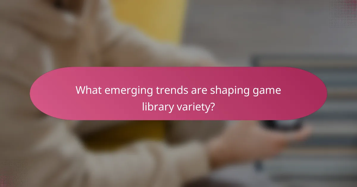 What emerging trends are shaping game library variety?