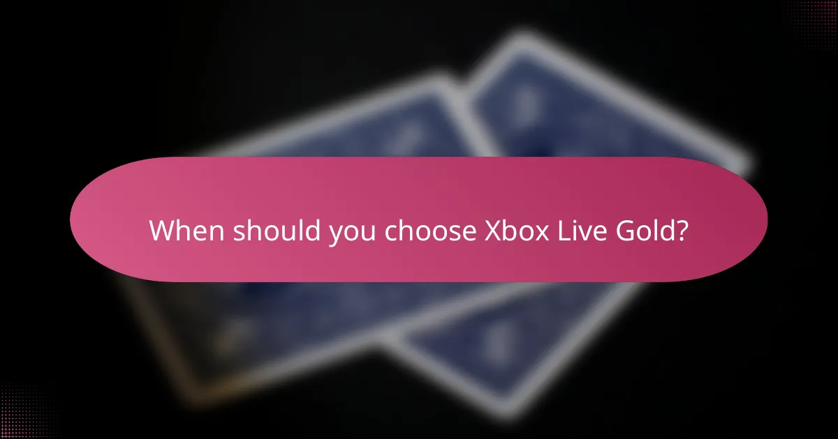 When should you choose Xbox Live Gold?