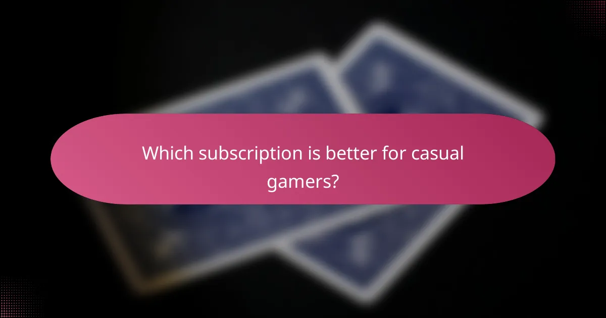 Which subscription is better for casual gamers?